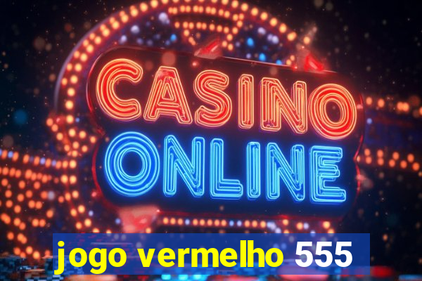 jogo vermelho 555